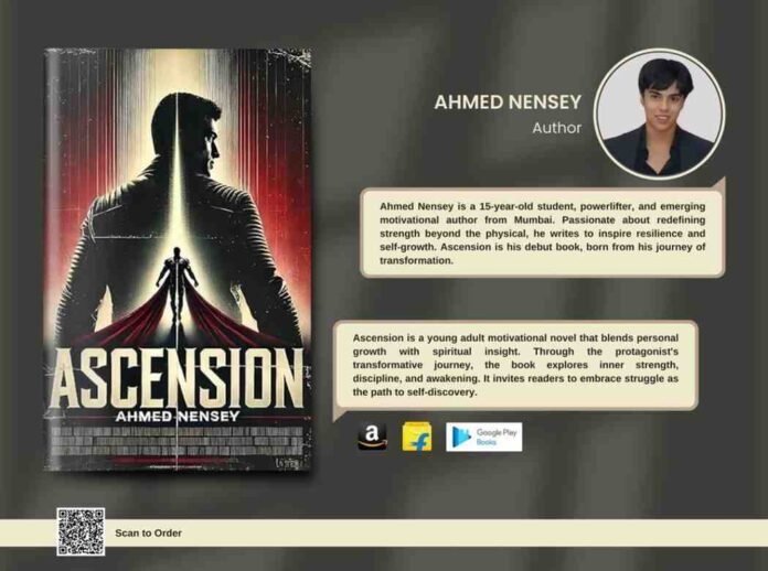 Ahmed Nensey,Teen author Ahmed Nensey,author Ahmed Nensey, Ascension book, Teen author, Young adult motivation, Motivational book, Powerlifter author, Debut book, Self-discovery book, Resilience book, Inner strength, Spiritual growth, Coming-of-age, Teenage author, Fitness motivation, Mental toughness, Personal transformation, White Falcon Publishing, Indian author , Book launch, New release book, Teen author motivational book, Powerlifter writes motivational book, Ahmed Nensey Ascension book review, Motivational book for young adults, Book about self-discovery for teens, Inspirational book by a 15-year-old, Ascension Ahmed Nensey buy, New book by teen powerlifter, Motivation and inner strength book for youth,