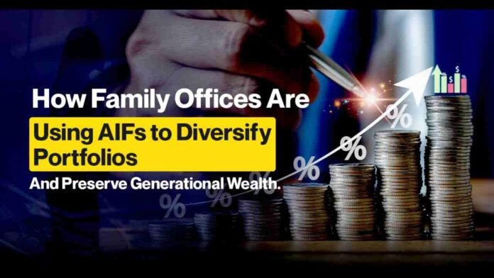 How Family Offices Are Using AIFs to Diversify Portfolios and Preserve Generational Wealth